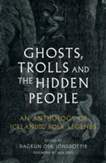 Ghosts, trolls and the hidden people: an anthology of icelandic folk legends